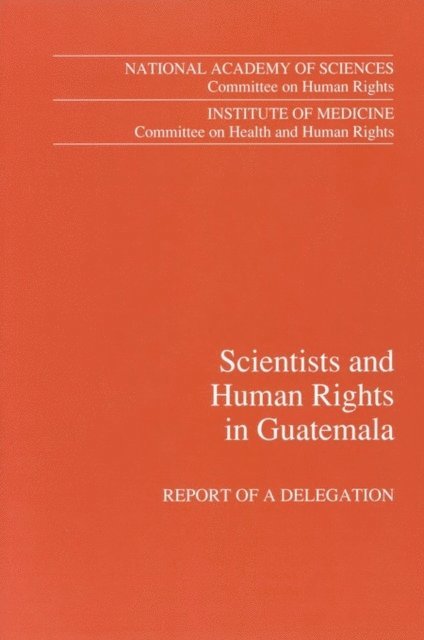 National Academy of Sciences and Committee on Health and Human Rights, Committee on Human Rights, Institute of Medicine - Scientists and Human Rights in Guatemala, E-bok