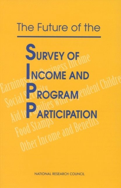 Panel to Evaluate the Survey of Income and Program Participation, Commission on Behavioral and Social Sciences and Education, Division of Behavioral and Social Sciences and Education, National Research Council, Constance F. Citro, Graham Kalton - Future of the Survey of Income and Program Participation, E-bok