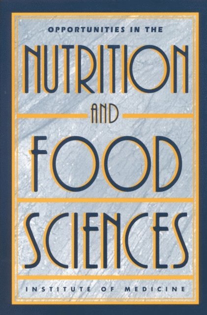 Committee on Opportunities in the Nutrition and Food Sciences, Institute of Medicine, Paul R. Thomas, Robert Earl - Opportunities in the Nutrition and Food Sciences, E-bok