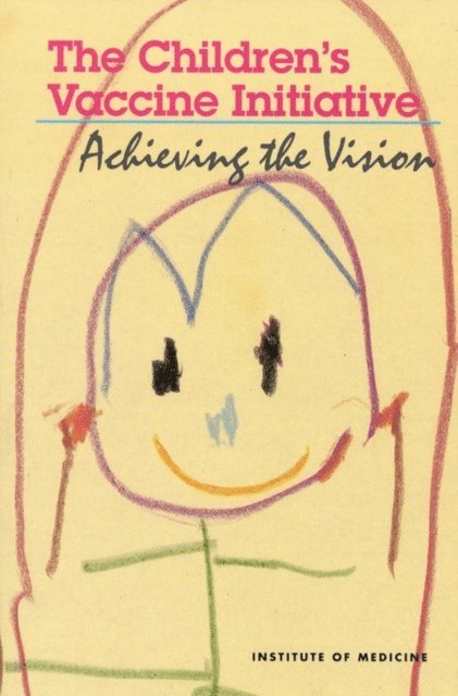 Committee on the Children's Vaccine Initiative: Planning Alternative Strategies, Institute of Medicine, Violaine S. Mitchell, Nalini M. Philipose, Jay P. Sanford - Children's Vaccine Initiative, E-bok