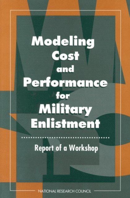 Committee on Military Enlistment Standards, Commission on Behavioral and Social Sciences and Education, Division of Behavioral and Social Sciences and Education, National Research Council, Bert F. Green, Anne S. Mavor - Modeling Cost and Performance for Military Enlistment, E-bok