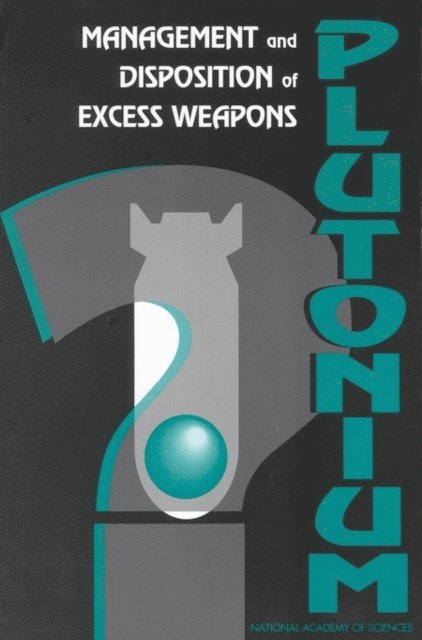 Committee on International Security and Arms Control, Office of International Affairs, Policy and Global Affairs, National Academy of Sciences - Management and Disposition of Excess Weapons Plutonium, E-bok
