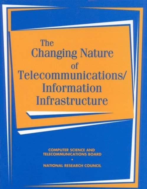 Steering Committee on the Changing Nature of Telecommunications/Information Infrastructure, Computer Science and Telecommunications Board, National Research Council - Changing Nature of Telecommunications/Information Infrastructure, E-bok