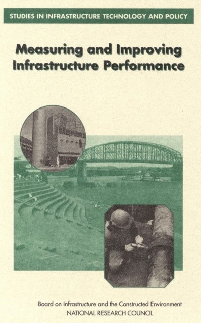 Committee on Measuring and Improving Infrastructure Performance, Commission on Engineering and Technical Systems, Division on Engineering and Physical Sciences, National Research Council - Measuring and Improving Infrastructure Performance, E-bok