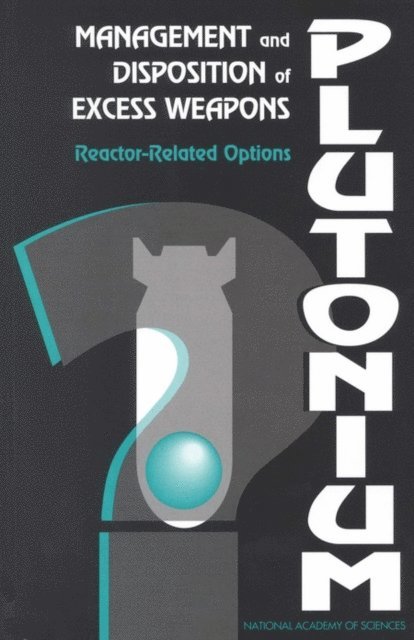 Panel on Reactor-Related Options for the Disposition of Excess Weapons Plutonium, Committee on International Security and Arms Control, National Academy of Sciences - Management and Disposition of Excess Weapons Plutonium, E-bok