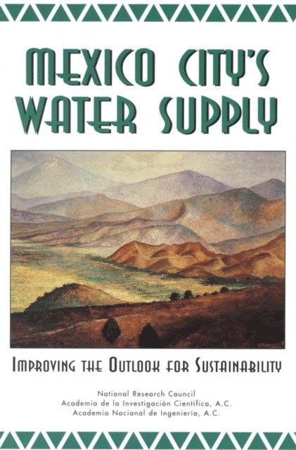 The Joint Academies Committee on the Mexico City Water Supply, and Resources Commission on Geosciences, Environment, Water Science and Technology Board, Division on Earth and Life Studies, National Research Council, A.C. Academia Nacional de la Investigacion Cientifica, A.C. Academia Nacional de Ingenieria - Mexico City's Water Supply, E-bok