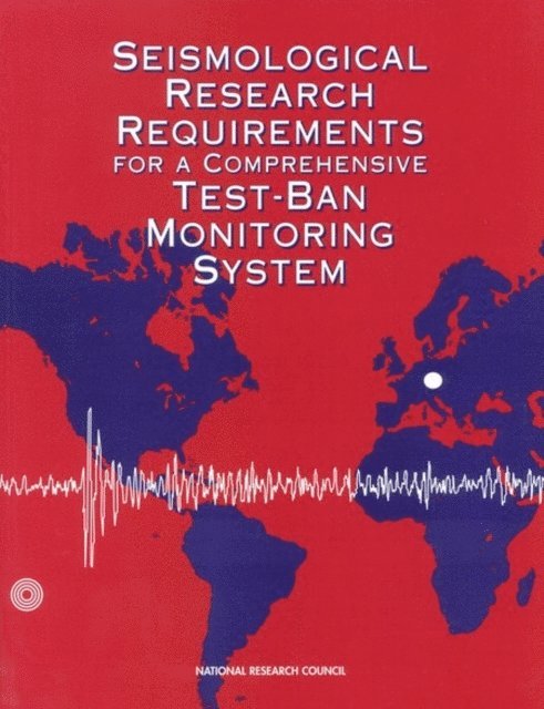 Panel on Seismological Research Requirements for a Comprehensive Test-Ban Monitoring System, Environment and Resources Commission on Geosciences, Division on Earth and Life Studies, National Research Council - Seismological Research Requirements for a Comprehensive Test-Ban Monitoring System, E-bok