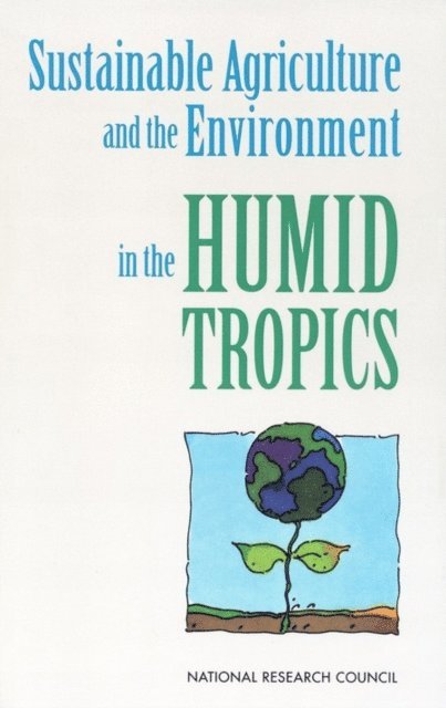 Committee on Sustainable Agriculture and the Environment in the Humid Tropics, Board on Agriculture, Board on Science and Technology for International Development, National Research Council - Sustainable Agriculture and the Environment in the Humid Tropics, E-bok