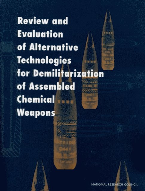 Committee on Review and Evaluation of Alternative Technologies for Demilitarization of Assembled Chemical Weapons, Commission on Engineering and Technical Systems, Division on Engineering and Physical Sciences, National Research Council - Review and Evaluation of Alternative Technologies for Demilitarization of Assembled Chemical Weapons, E-bok