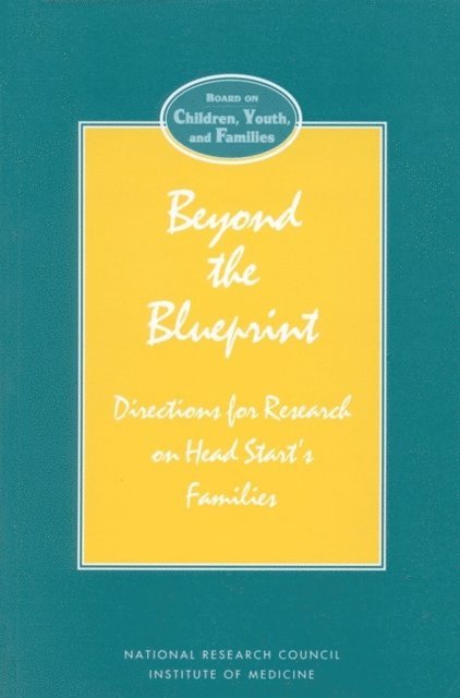 and Families Roundtable on Head Start Research/Board on Children, Youths, Commission on Behavioral and Social Sciences and Education, Division of Behavioral and Social Sciences and Education, National Research Council and Institute of Medicine, Deborah A. Phillips, Natasha J. Cabrera - Beyond the Blueprint, E-bok