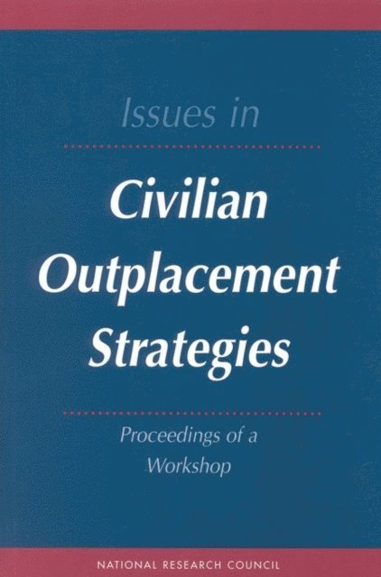 Commission on Behavioral and Social Sciences and Education, Division of Behavioral and Social Sciences and Education, National Research Council, Renae F. Broderick - Issues in Civilian Outplacement Strategies, E-bok