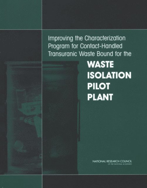 Committee on Optimizing the Characterization and Transportation of Transuranic Waste Destined for the Waste Isolation Pilot Plant, Board on Radioactive Waste Management, Division on Earth and Life Studies, National Research Council - Improving the Characterization Program for Contact-Handled Transuranic Waste Bound for the Waste Isolation Pilot Plant, E-bok