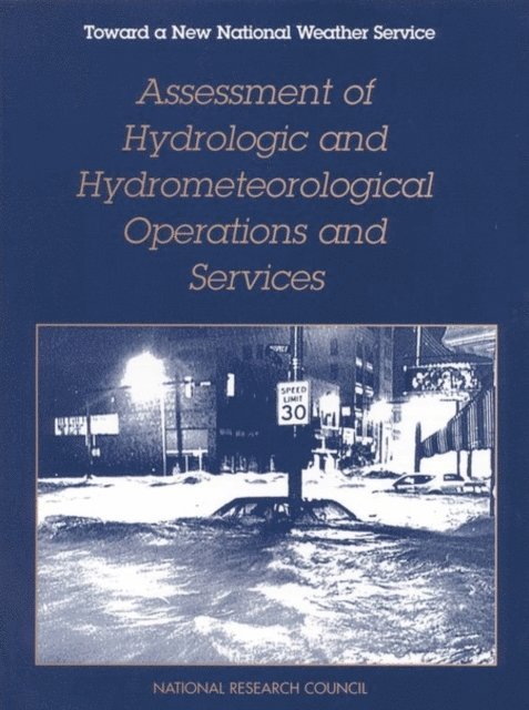 National Weather Service Modernization Committee, Commission on Engineering and Technical Systems, Division on Engineering and Physical Sciences, National Research Council - Assessment of Hydrologic and Hydrometeorological Operations and Services, E-bok