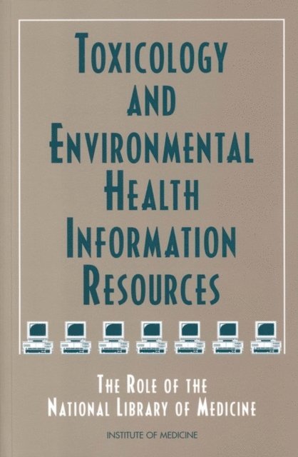 Committee on Toxicology and Environmental Health Information Resources for Health Professionals, Institute of Medicine, Catharyn T. Liverman, Carrie E. Ingalls, Carolyn E. Fulco, Howard M. Kipen - Toxicology and Environmental Health Information Resources, E-bok