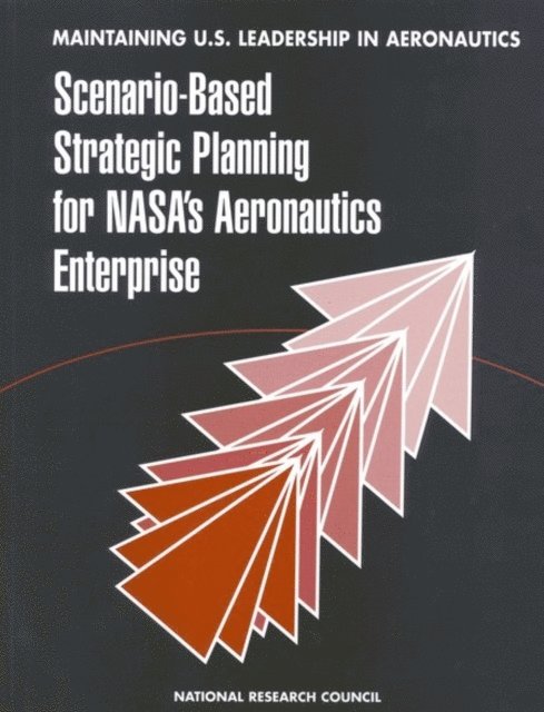 Steering Committee for a Workshop to Develop Long-Term Global Aeronautics Scenarios, Commission on Engineering and Technical Systems, Aeronautics and Space Engineering Board, Division on Engineering and Physical Sciences, National Research Council - Maintaining U.S. Leadership in Aeronautics, E-bok