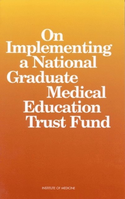 Committee on Implementing a National Graduate Medical Education Trust Fund, Board on Health Care Services, Institute of Medicine - On Implementing a National Graduate Medical Education Trust Fund, E-bok