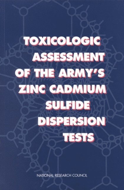 Subcommittee on Zinc Cadmium Sulfide, Commission on Life Sciences, Division on Earth and Life Studies, National Research Council - Toxicologic Assessment of the Army's Zinc Cadmium Sulfide Dispersion Tests, E-bok