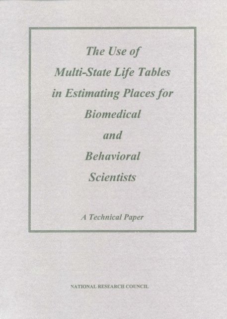 Committee on National Needs for Biomedical and Behavioral Research Personnel, Office of Scientific and Engineering Personnel, Policy and Global Affairs, National Research Council - Use of Multi-State Life Tables in Estimating Places for Biomedical and Behavioral Scientists, E-bok