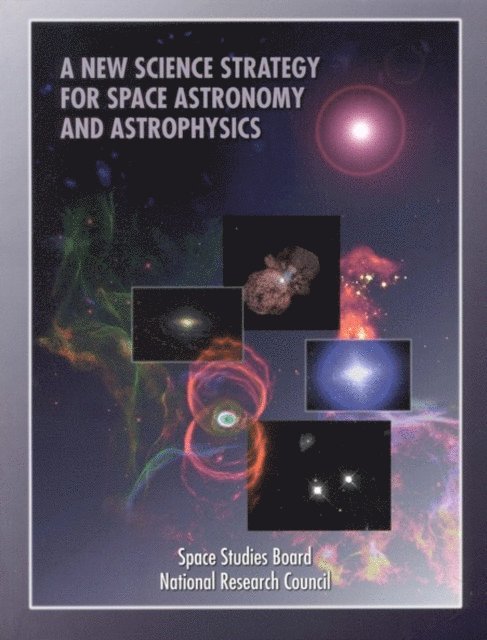 Committee on Astronomy and Astrophysics, Space Studies Board, Board on Physics and Astronomy, and Applications Commission on Physical Sciences, Mathematics, Division on Engineering and Physical Sciences, National Research Council - New Science Strategy for Space Astronomy and Astrophysics, E-bok