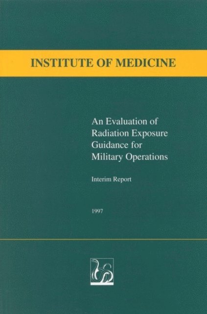 Institute of Medicine - Evaluation of Radiation Exposure Guidance for Military Operations, E-bok