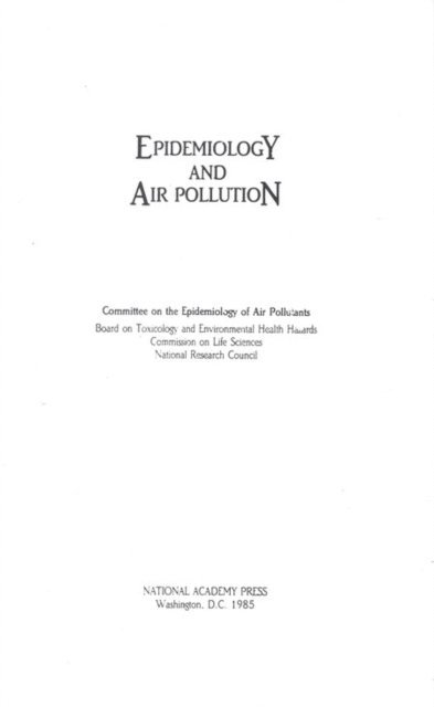 Committee on the Epidemiology of Air Pollutants, Board on Toxicology and Environmental Health Hazards, Commission on Life Sciences, Division on Earth and Life Studies, National Research Council - Epidemiology and Air Pollution, E-bok