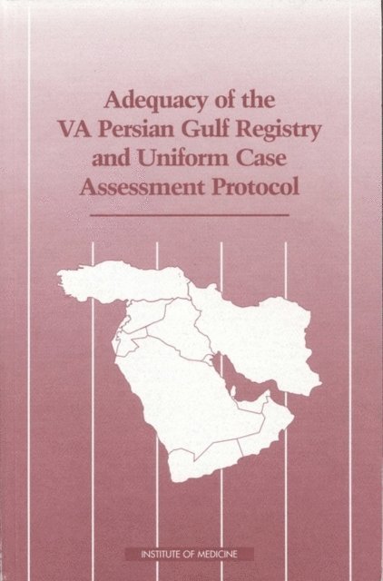 Committee on the Evaluation of the Department of Veterans Affairs Uniform Case Assessment Protocol, Institute of Medicine - Adequacy of the VA Persian Gulf Registry and Uniform Case Assessment Protocol, E-bok