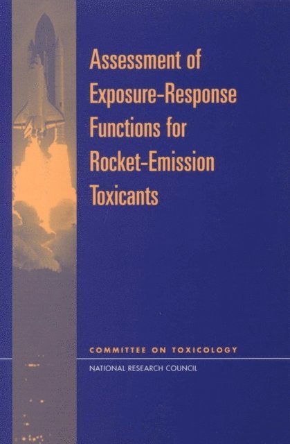 Subcommittee on Rocket-Emission Toxicants, Commission on Life Sciences, Division on Earth and Life Studies, National Research Council - Assessment of Exposure-Response Functions for Rocket-Emission Toxicants, E-bok