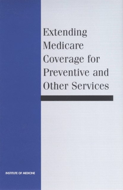Committee on Medicare Coverage Extensions, Division of Health Care Services, Institute of Medicine, Marilyn J. Field, Robert L. Lawrence, Lee Zwanziger - Extending Medicare Coverage for Preventive and Other Services, E-bok
