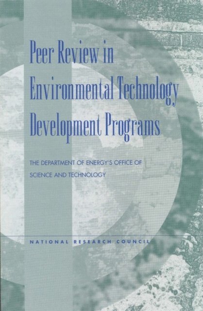 Committee on the Department of Energy-Office of Science and Technology's Peer Review Program, Board on Radioactive Waste Management, Environment and Resources Commission on Geosciences, National Research Council - Peer Review in Environmental Technology Development Programs, E-bok