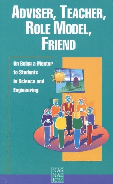 and Public Policy Committee on Science, Engineering, Institute of Medicine, Policy and Global Affairs, National Academy of Sciences, National Academy of Engineering - Adviser, Teacher, Role Model, Friend, E-bok