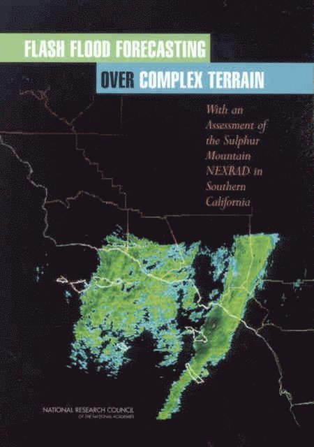 California Committee to Assess NEXRAD Flash Flood Forecasting Capabilities at Sulphur Mountain, Board on Atmospheric Sciences and Climate, Division on Earth and Life Studies, National Research Council - Flash Flood Forecasting Over Complex Terrain, E-bok