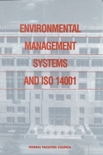 Federal Facilities Council, Commission on Engineering and Technical Systems, Division on Engineering and Physical Sciences, National Research Council - Environmental Management Systems and ISO 14001, E-bok