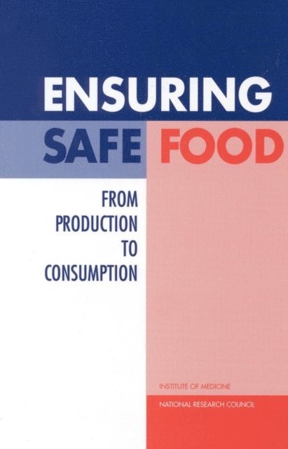 Committee to Ensure Safe Food from Production to Consumption, Institute of Medicine, Board on Agriculture, Institute of Medicine and National Research Council - Ensuring Safe Food, E-bok