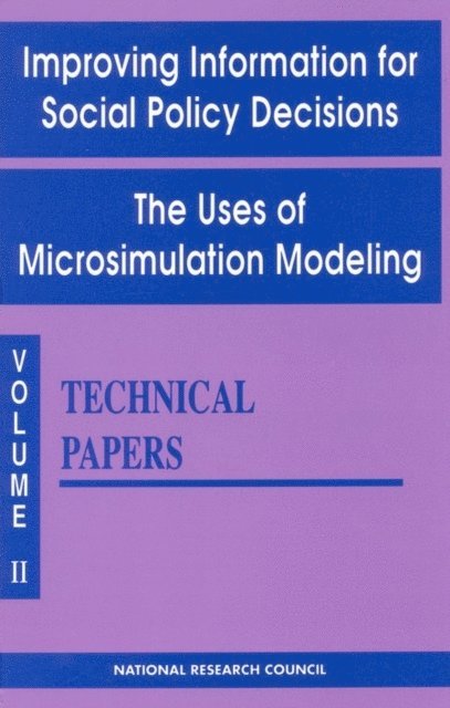 Panel to Evaluate Microsimulation Models for Social Welfare Programs,National Research Council, Commission on Behavioral and Social Sciences and Education, Division of Behavioral and Social Sciences and Education - Improving Information for Social Policy Decisions -- The Uses of Microsimulation Modeling, E-bok