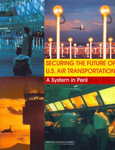 Committee on Aeronautics Research and Technology for Vision 2050, Aeronautics and Space Engineering Board, Division on Engineering and Physical Sciences, Studies and Information Services, Transportation Research Board, National Research Council - Securing the Future of U.S. Air Transportation, E-bok
