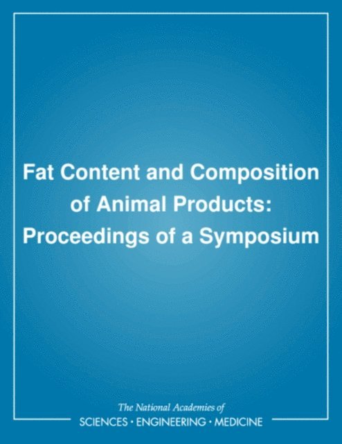Commission on Natural Resources, Assembly of Life Sciences, Board on Agriculture and Renewable Resources, Food and Nutrition Board, Board on Agriculture, National Research Council - Fat Content and Composition of Animal Products, E-bok
