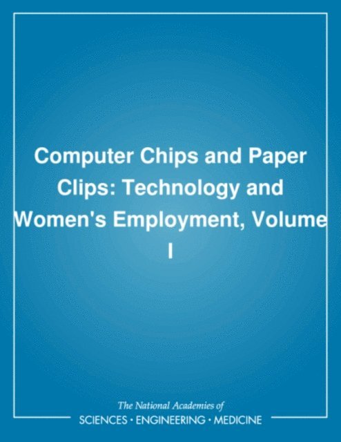 Panel on Technology and Women's Employment, Committee on Women's Employment and Related Social Issues, Commission on Behavioral and Social Sciences and Education, National Research Council - Computer Chips and Paper Clips, E-bok