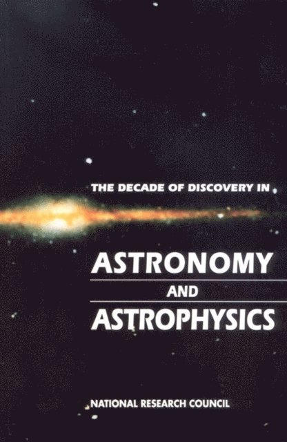 Astronomy and Astrophysics Survey Committee, Board on Physics and Astronomy, and Applications Commission on Physical Sciences, Mathematics, Division on Engineering and Physical Sciences, National Research Council - Decade of Discovery in Astronomy and Astrophysics, E-bok