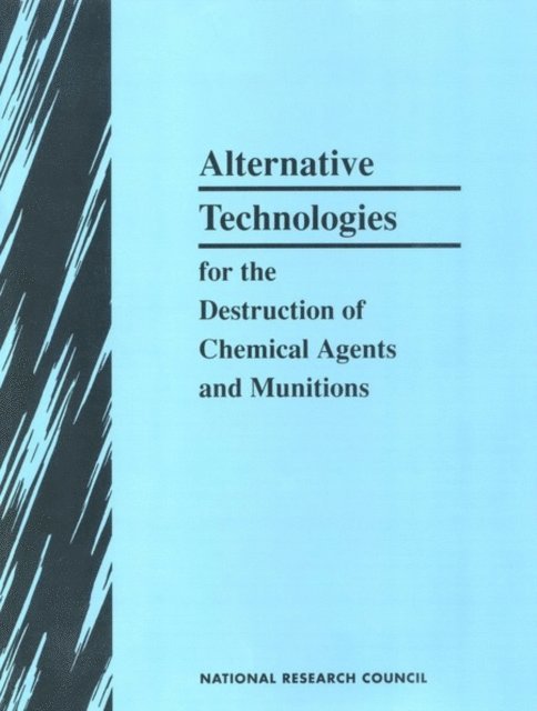 Committee on Alternative Chemical Demilitarization Technologies, Commission on Engineering and Technical Systems, Division on Engineering and Physical Sciences, National Research Council - Alternative Technologies for the Destruction of Chemical Agents and Munitions, E-bok