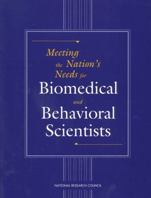 Committee on National Needs for Biomedical and Behavioral Research Personnel, Office of Scientific and Engineering Personnel, Policy and Global Affairs, National Research Council - Meeting the Nation's Needs for Biomedical and Behavioral Scientists, E-bok