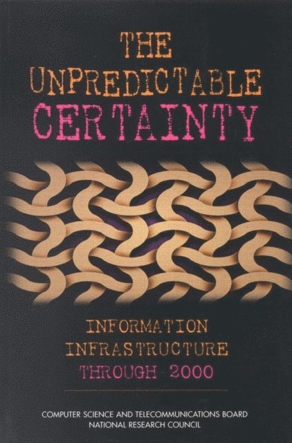 NII 2000 Steering Committee, Computer Science and Telecommunications Board, National Research Council - Unpredictable Certainty, E-bok