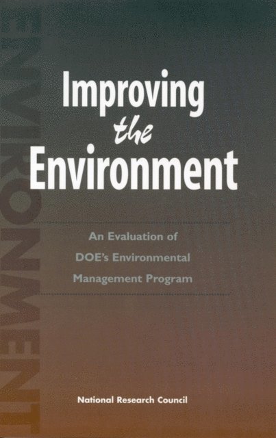and Health Basis of the Department of Energy's Environmental Management Program Committee to Evaluate the Science, Engineering, Commission on Life Sciences, Division on Earth and Life Studies, National Research Council - Improving the Environment, E-bok