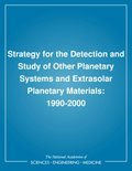 Strategy for the Detection and Study of Other Planetary Systems and Extrasolar Planetary Materials