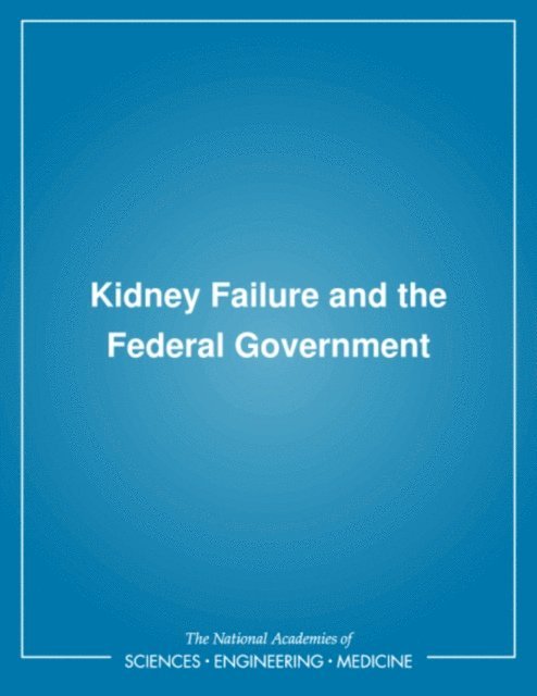 Committee for the Study of the Medicare End-Stage Renal Disease Program, Division of Health Care Services, Institute of Medicine, Richard A. Rettig, Norman G. Levinsky - Kidney Failure and the Federal Government, E-bok