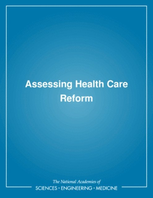 Committee on Assessing Health Care Reform Proposals, Institute of Medicine, Marilyn J. Field, Kathleen N. Lohr, Karl D. Yordy - Assessing Health Care Reform, E-bok
