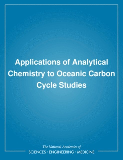 Committee on Oceanic Carbon, Ocean Studies Board, Environment and Resources Commission on Geosciences, Division on Earth and Life Studies, National Research Council - Applications of Analytical Chemistry to Oceanic Carbon Cycle Studies, E-bok