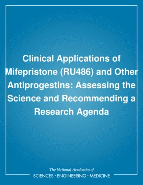 Committee on Antiprogestins: Assessing the Science, Institute of Medicine, Molla S. Donaldson, Laneta Dorflinger, Sarah S. Brown, Leslie Z. Benet - Clinical Applications of Mifepristone (RU486) and Other Antiprogestins, E-bok