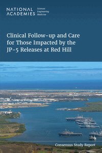and Medicine National Academies of Sciences, Engineering, and Places Center for Health, People, Health Care and Public Health Program Area, Life Sciences and Biotechnology Program Area, Biomedical and Health Sciences Program Area, Committee on the Clinical Follow-Up and Care for Those Impacted by the JP-5 Releases at Red Hill, Shalini Singaravelu, Emma Fletcher, Alexandra McKay, Anthony DePinto, Elizabeth Barksdale Boyle, Grace Lee - Clinical Follow-Up and Care for Those Impacted by the JP-5 Releases at Red Hill, Häftad
