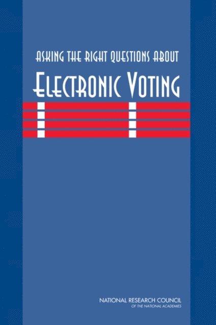 Committee on a Framework for Understanding Electronic Voting, Computer Science and Telecommunications Board, Division on Engineering and Physical Sciences, National Research Council, Richard Celeste, Dick Thornburgh, Herbert Lin - Asking the Right Questions About Electronic Voting, E-bok