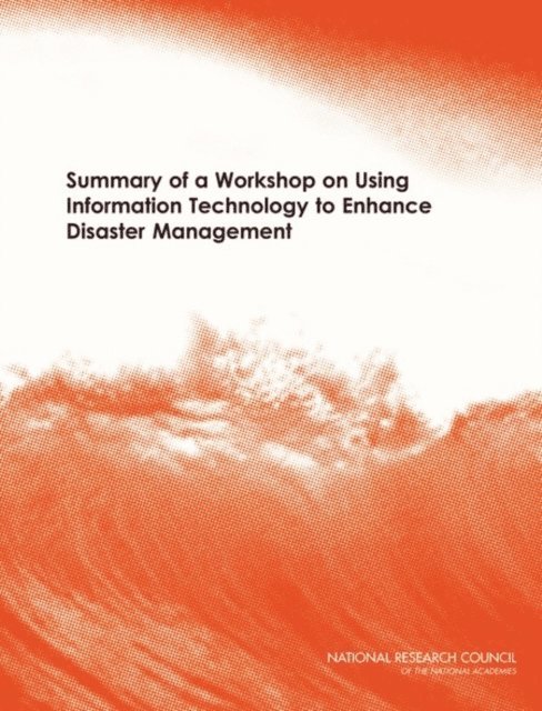 Committee on Using Information Technology to Enhance Disaster Management, Computer Science and Telecommunications Board, National Research Council - Summary of a Workshop on Using Information Technology to Enhance Disaster Management, E-bok